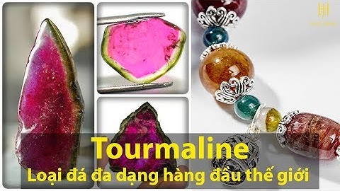 Tourmaline - loại đá đa dạng bậc nhất thế giới
