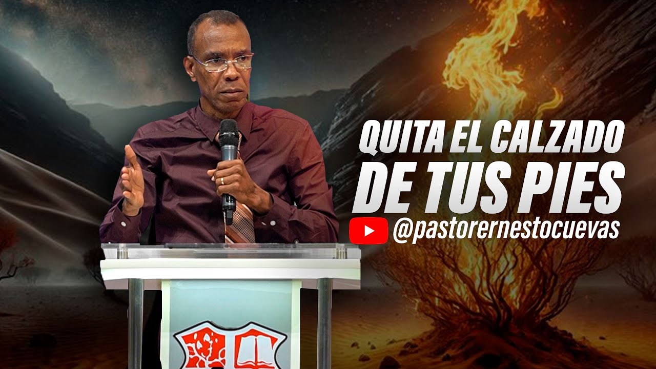QUITA EL CALZADO DE TUS PIES | PASTOR ERNESTO CUEVAS