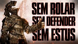 ZERANDO DARK SOULS SEM ROLAR, DEFENDER E ESTUS! DESAFIO ALL HITS