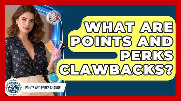 What Are Points And Perks Clawbacks? - Points and Perks Channel