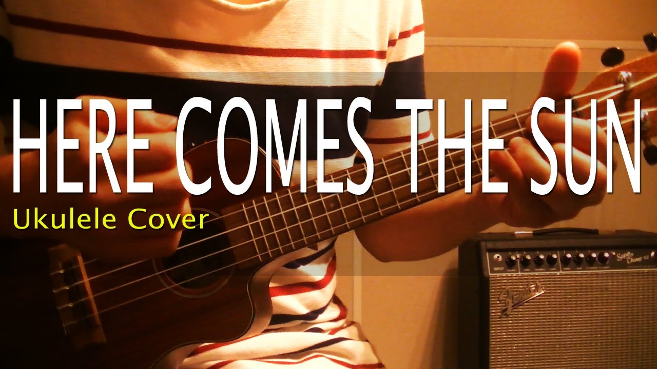 Here Comes The Sun Ukulele Here comes the sun