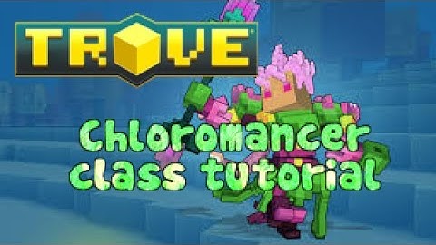 Trove Chloromancer class tutorial!! chloromancer class gem!