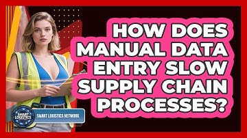 How Does Manual Data Entry Slow Supply Chain Processes? - Smart Logistics Network