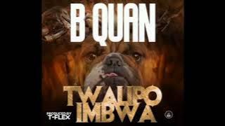 B Quan - Twalipo Imbwa ( Produced By T- Flex )