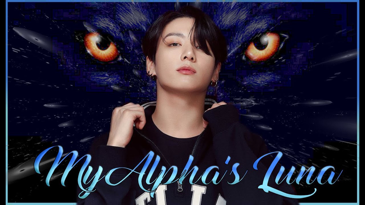 My Alpha's Luna (twoshots Jungkook FF)(Ned subs)