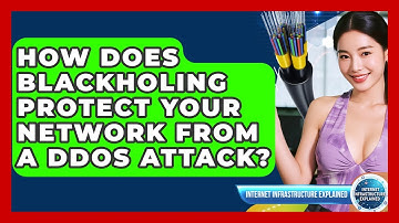 How Does Blackholing Protect Your Network From A DDoS Attack? - Internet Infrastructure Explained