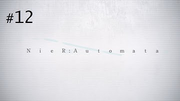 NieR: Automata - Route A - Part 12 Romeo and Juliet (Playthrough Commentary)