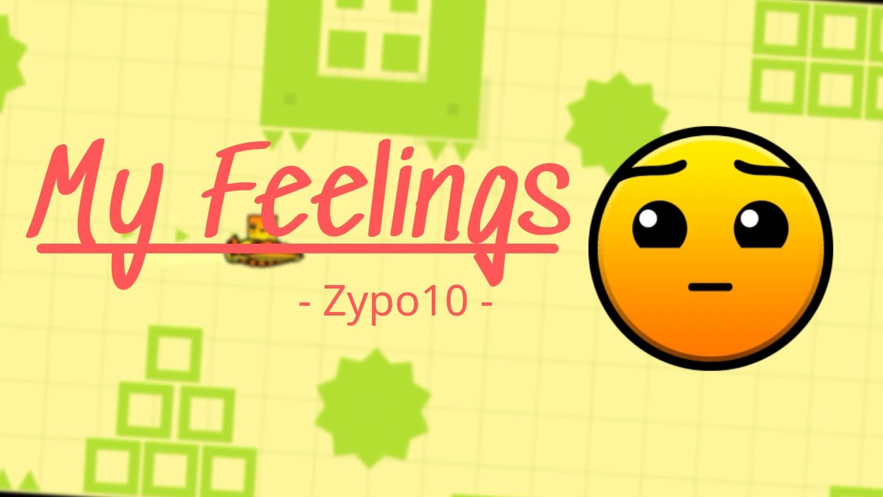 [Hard] "My Feelings" By Zypo10  - GD