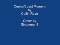 Couldn't Last A Moment by Collin Raye Cover By Singinman1