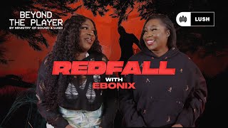 Reviewing Redfall & Vampire Crushes With Ebonix | Beyond The Player Ep. 4