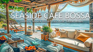 Escape Paradise Seaside Cafe - Ambience with Soothing Tropical Bossa Nova Music & Ocean Waves