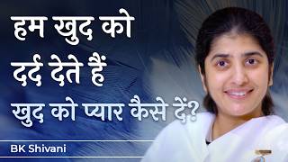 Download Lagu Stop Hurting Yourself, Start Loving Yourself: Ep 39: Subtitles English: BK Shivani MP3