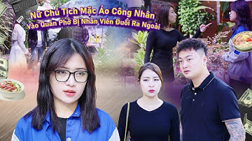 NỮ CHỦ TỊCH MẶC ÁO CÔNG NHÂN VÀO QUÁN PHỞ BỊ NHÂN VIÊN ĐUỔI RA NGOÀI | CƠM ÁO GẠO TIỀN TẬP 750