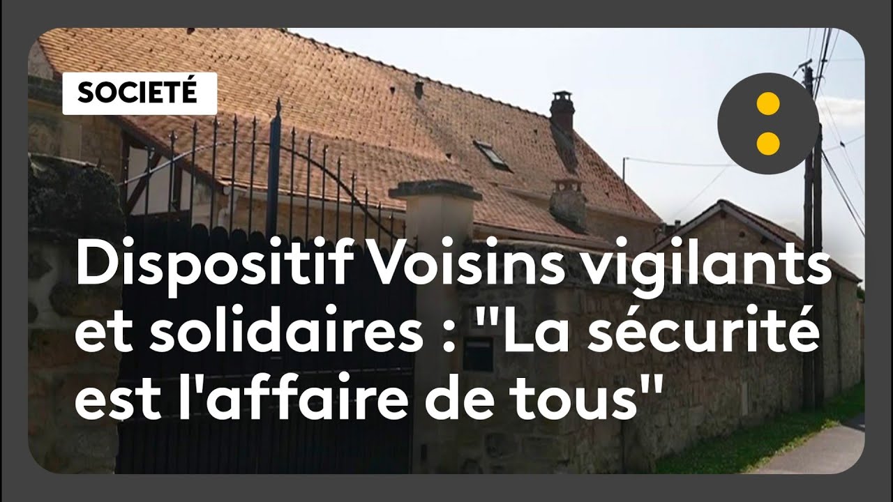 Dispositif Voisins vigilants et solidaires : "Je crois que la sécurité ...