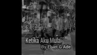 Download lagu Ketika Aku Mulai - Ebiet G Ade