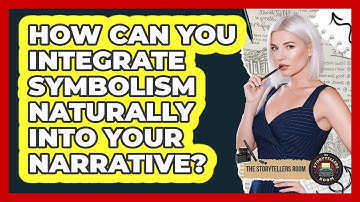 How Can You Integrate Symbolism Naturally Into Your Narrative? - The Storytellers Room