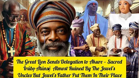 The Great Lion Sends Delegation to Akure — Sacred Ìrúbọ Àtúnsẹ̀  Almost Ruined By The Jewel's Uncles