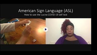 ASL:  self testing for Covid-19 using the Lucira self test.