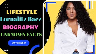 Lornalitz Baez Biography | Wiki | Age | Height | Net Worth | Lifestyle | Facts | Figure