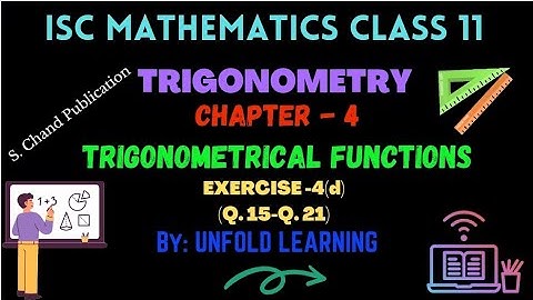 Trigonometry | 4. Trigonometrical functions | Exercise 4(d) (Q.15-Q.21) | ISC | Class 11