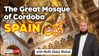 Masjid E Qurtaba Ki History Masjid E Cordoba Mufti Abdul Wahab