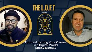 The L.O.F.T Podcast - S2 Ep13 with Stephen Carter - Future - Proofing Your Career in a Digital World