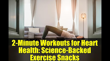 2-Minute Workouts for Heart Health: Science-Backed Exercise Snacks
