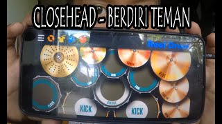 CLOSEHEAD -  BERDIRI TEMAN ||  REAL DRUM COVER