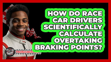 How Do Race Car Drivers Scientifically Calculate Overtaking Braking Points? - The Racing Xpert