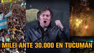 Milei Explotó Tucumán Ante 30.000 Personas