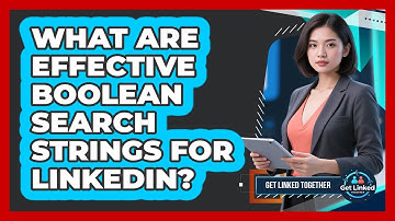 What Are Effective Boolean Search Strings For LinkedIn?
