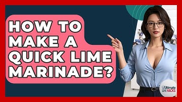 How To Make A Quick Lime Marinade? - Ultimate Life Hacks
