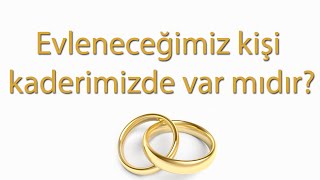 Evleneceğimiz Kişi Kaderimizde Var Mıdır?