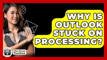 Why Is Outlook Stuck On Processing? - TheEmailToolbox.com