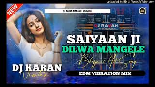 SAIYAAN JI DILWA MANGELE || BHOJPURI DJ SONG || EDM VIBRATION || DJ Ashish