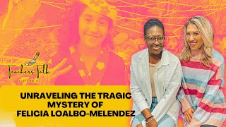 Unraveling the Tragic Mystery of Felicia LoAlbo-Melendez Teachers Talk Crime Ep 97
