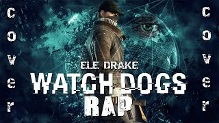 WATCH DOGS RAP - Hackeando la Justicia | Ele Drake (Keyblade Cover)