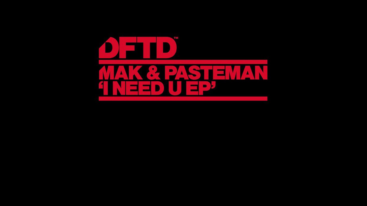 Watch Mak & Pasteman - I Need U on YouTube Watch Mak & Pasteman - I Need U on YouTube