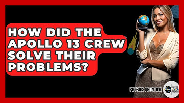 How Did The Apollo 13 Crew Solve Their Problems? - Physics Frontier