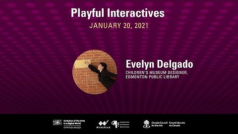 Playful Interactives | Evolution of the Arts in a Digital World Symposium [01/20/21]