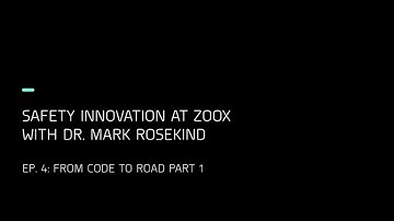Safety Innovation at Zoox. Ep. 4: From Code To Road Part 1