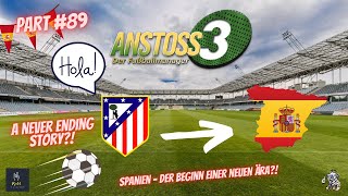 ANSTOSS 3 - #PART 89 -  NEVER ENDING STORY?! Spanien - der Beginn einer neuen Ära?! #anstoss3