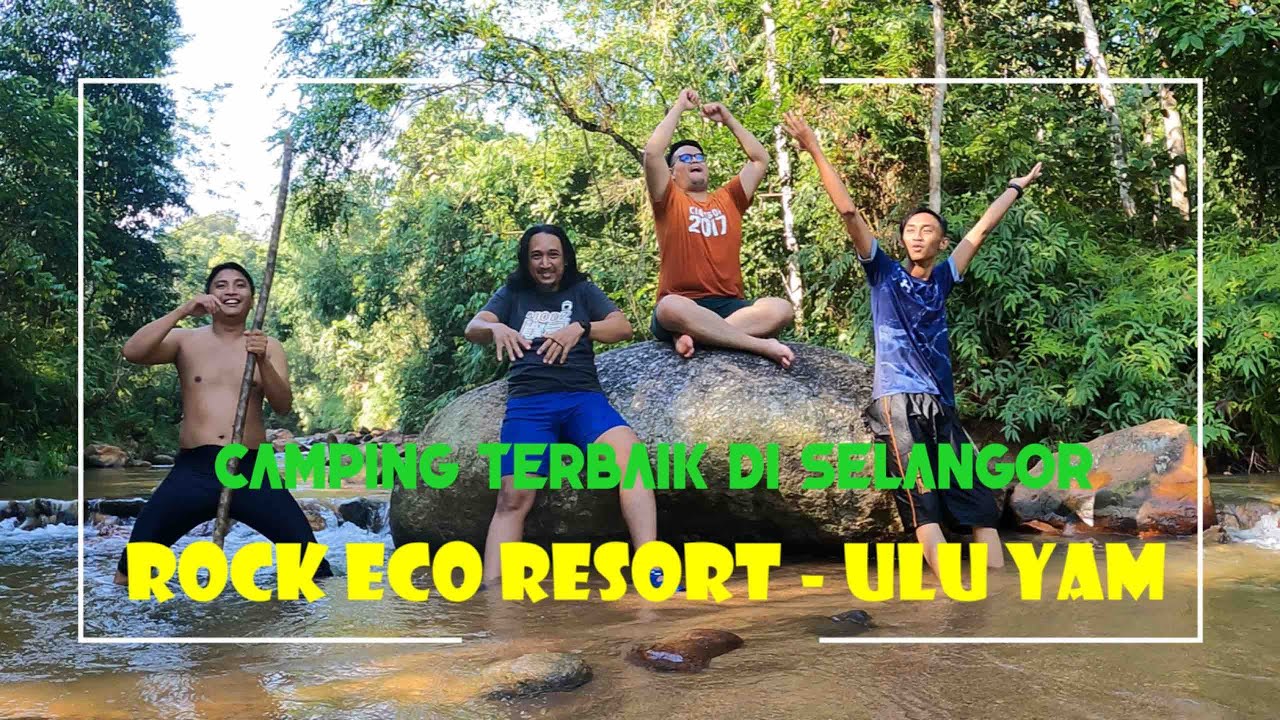 Rock Eco Resort Ulu Yam Camping Paling Bahagia Youtube