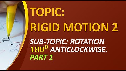 Rigid Motion 2, Rotation 180 degrees anticlockwise, part 1