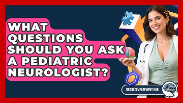 What Questions Should You Ask A Pediatric Neurologist? - Brain Development Hub