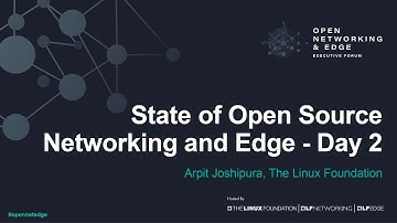 State of Open Source Networking and Edge - Day 2 - Arpit Joshipura, The Linux Foundation