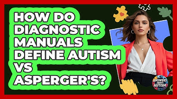 How Do Diagnostic Manuals Define Autism Vs Asperger