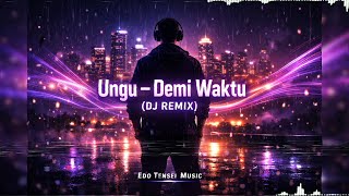 Ungu – Demi Waktu (DJ Remix) | Full Bass | Edo Tensei Music