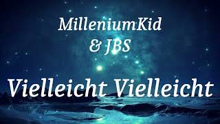 MilleniumKid & JBS - Vielleicht Vielleicht (lyrics)