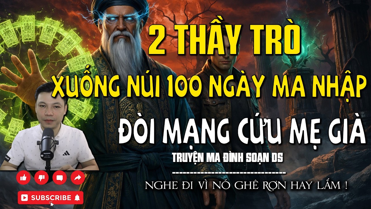 2 THẦY TRÒ XUỐNG NÚI 100 NGÀY MA NHẬP ĐÒI MẠNG CỨ MẸ GIÀ  l CHUYỆN MA MỚI NHẤT l MC ĐÌNH SOẠN DS